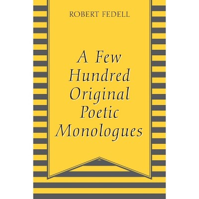 A Few Hundred Original Poetic Monologues - by  Robert Fedell (Paperback)