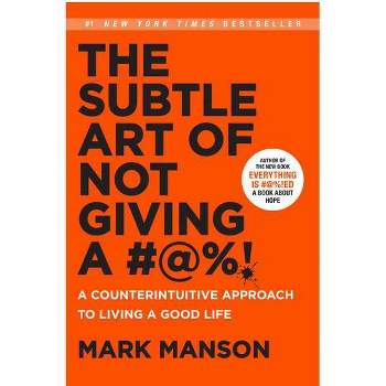 Subtle Art of Not Giving a #@%! : A Counterintuitive Approach to Living a Good Life - (Hardcover) - by Mark Manson
