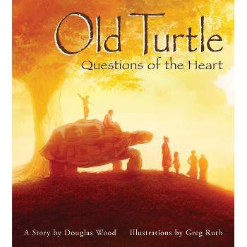Old Turtle: Questions of the Heart - by  Douglas Wood (Hardcover)