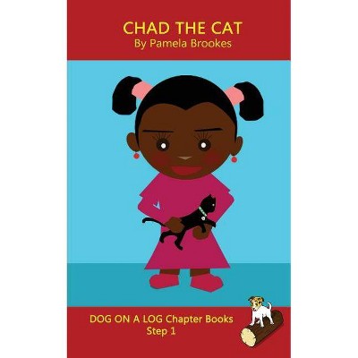 Chad The Cat Chapter Book - (Dog on a Log Chapter Books) by  Pamela Brookes (Paperback)