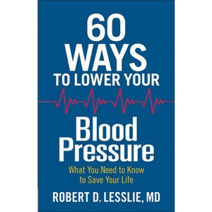 60 Ways to Lower Your Blood Pressure - by  Robert D Lesslie (Paperback) - 1 of 1