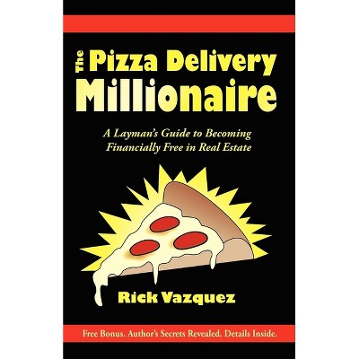 The Pizza Delivery Millionaire - by  Rick Vazquez (Paperback)