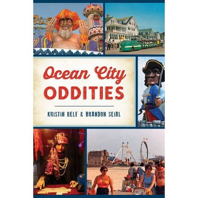 Ocean City Oddities - by  Kristin Helf & Brandon Seidl (Paperback)