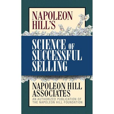 Napoleon Hill's Science of Successful Selling - by  Napoleon Hill Associates (Paperback)