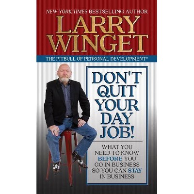 Don't Quit Your Day Job! - by  Larry Winget (Paperback)