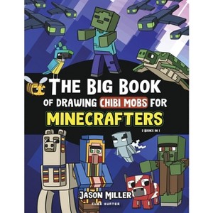 The Big Book of Drawing Chibi Mobs for Minecrafters - (Unofficial Minecraft Activity Book for Kids) by  Jason Miller & Cube Hunter (Paperback) - 1 of 1