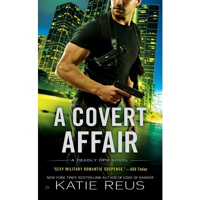 A Covert Affair - (Deadly Ops) by  Katie Reus (Paperback)