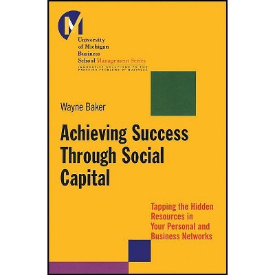 Achieving Success Through Social Capital - (J-B-Umbs) by  Wayne E Baker & Baker (Paperback)