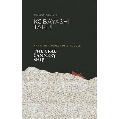 The Crab Cannery Ship and Other Novels of Struggle - by  Takiji Kobayashi (Paperback)