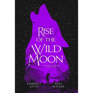 Rise of the Wild Moon - (New World Shifters) by  Kimberly Loth & Nina Walker (Hardcover) - 1 of 1