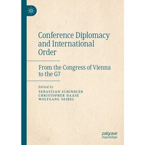 Conference Diplomacy and International Order - by  Sebastian Schindler & Christopher Daase & Wolfgang Seibel (Hardcover) - 1 of 1