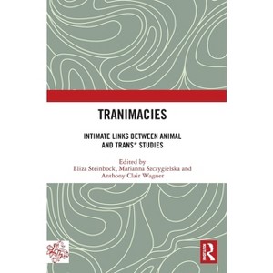 Tranimacies - (Angelaki: New Work in the Theoretical Humanities) by  Eliza Steinbock & Marianna Szczygielska & Anthony Clair Wagner (Hardcover) - 1 of 1