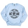 Simply Sage Market Act My Age Sweatshirt - 3 of 4