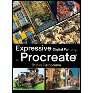 Expressive Digital Painting in Procreate - by  Shirish Deshpande (Hardcover) - 1 of 1