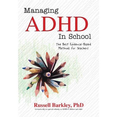 Managing ADHD in Schools - by  Russell A Barkley (Paperback)