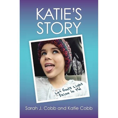 Katie's Story - by  Sarah J Cobb & Katie Cobb (Hardcover)