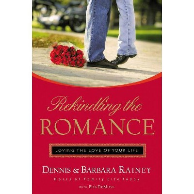 Rekindling the Romance - by  Dennis Rainey & Barbara Rainey & Bob DeMoss (Paperback)