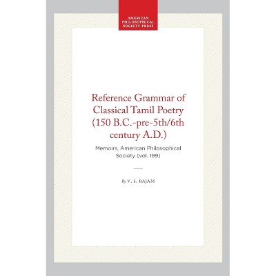 Reference Grammar of Classical Tamil Poetry (150 B.C.-Pre-5th/6th Century A.D.) - (Memoirs of the American Philosophical Society) by  V S Rajam