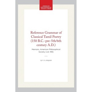Reference Grammar of Classical Tamil Poetry (150 B.C.-Pre-5th/6th Century A.D.) - (Memoirs of the American Philosophical Society) by  V S Rajam - 1 of 1