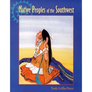 Native Peoples of the Southwest - by  Trudy Griffin-Pierce (Paperback) - 1 of 1