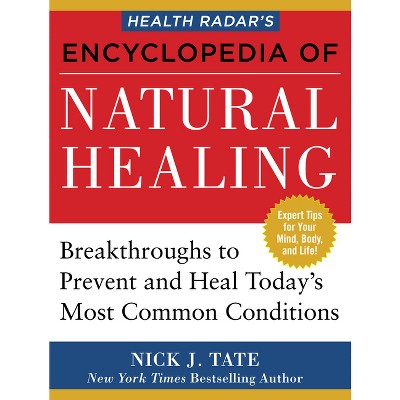 Health Radar's Encyclopedia of Natural Healing - by  Nick J Tate (Paperback)