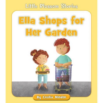 Ella Shops for Her Garden - (Little Blossom Stories) by  Cecilia Minden (Paperback)