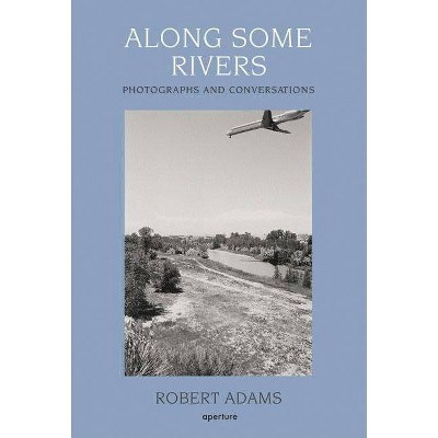 Robert Adams: Along Some Rivers - (Hardcover)