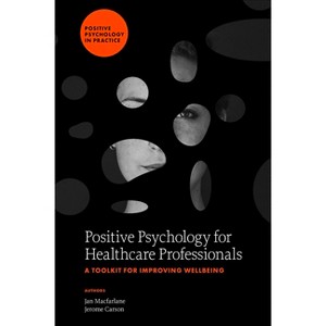 Positive Psychology for Healthcare Professionals - (Positive Psychology in Practice) by  Jan MacFarlane & Jerome Carson (Hardcover) - 1 of 1