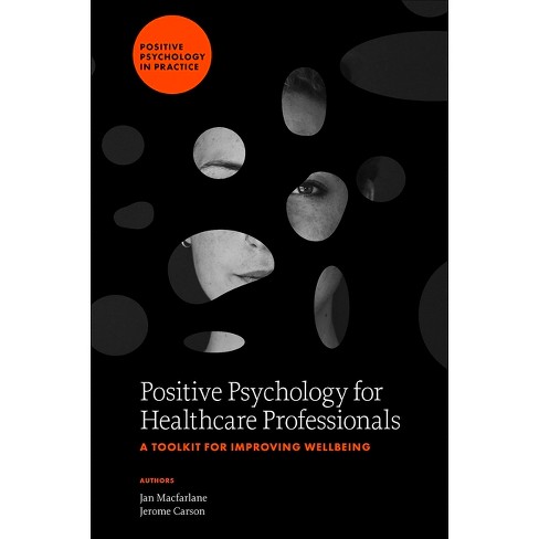 Positive Psychology for Healthcare Professionals - (Positive Psychology in Practice) by  Jan MacFarlane & Jerome Carson (Hardcover) - image 1 of 1