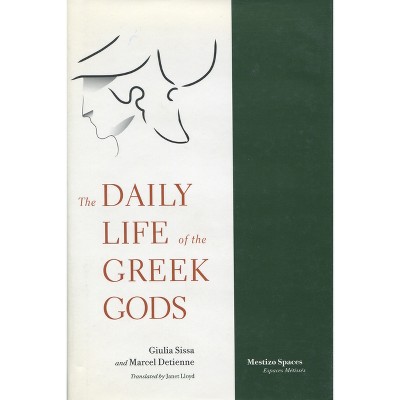 The Daily Life of the Greek Gods - (Mestizo Spaces / Espaces Métissés) by  Giulia Sissa & Marcel Detienne (Paperback)