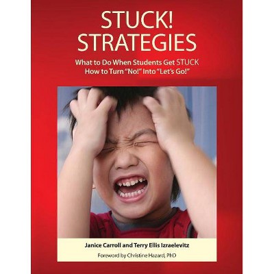 STUCK! Strategies; What to Do When Students get STUCK - by  Janice Carroll & Izraelevitz Ellis Terry (Paperback)