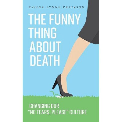 The Funny Thing about Death - by  Donna Lynne Erickson (Paperback)