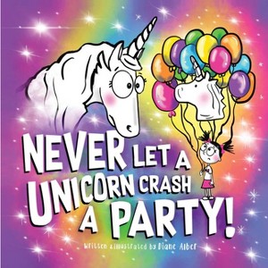 Never Let a Unicorn Crash a Party - by  Diane Alber (Hardcover) - 1 of 1