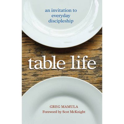 Table Life - by  Greg Mamula (Paperback)