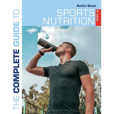 The Complete Guide to Sports Nutrition (9th Edition) - (Complete Guides) by  Anita Bean (Paperback)