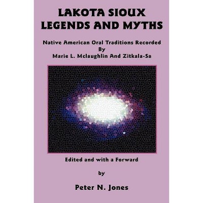 Lakota Sioux Legends and Myths - by  Marie L McLaughlin & Zitkala-Sa (Paperback)