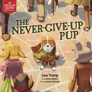 The Never-Give-Up Pup - (Freedom Island) by  Laura Trump (Paperback) - 1 of 1