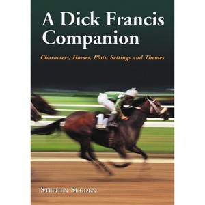 A Dick Francis Companion - by  Stephen Sugden (Paperback) - 1 of 1