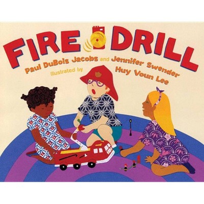 Fire Drill - by  Paul DuBois Jacobs & Jennifer Swender (Hardcover)