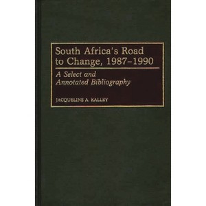 South Africa's Road to Change, 1987-1990 - (African Special Bibliographic) by  Jacqueline A Kalley (Hardcover) - 1 of 1