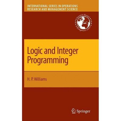 Logic and Integer Programming - (International Operations Research & Management Science) by  H Paul Williams (Hardcover)