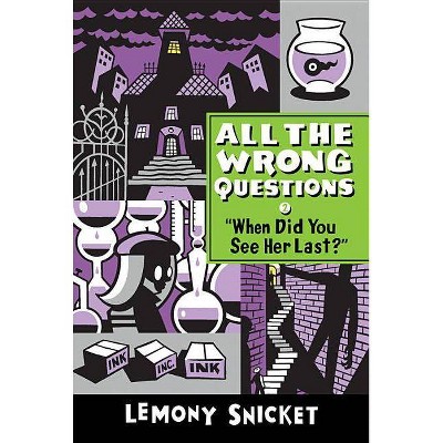 When Did You See Her Last? - (All the Wrong Questions) by  Lemony Snicket (Paperback)