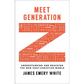 Meet Generation Z - by  James Emery White (Paperback)