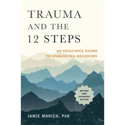 Trauma and the 12 Steps, Revised and Expanded - by  Jamie Marich (Paperback)