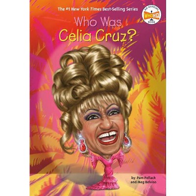 Who Was Celia Cruz? - (Who Was?) by  Pam Pollack & Meg Belviso (Hardcover)