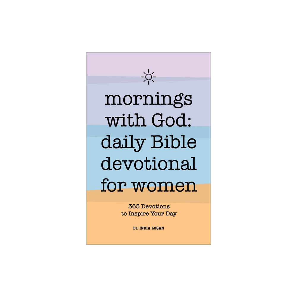 Mornings with God: Daily Bible Devotional for Women - by India Logan (Paperback)