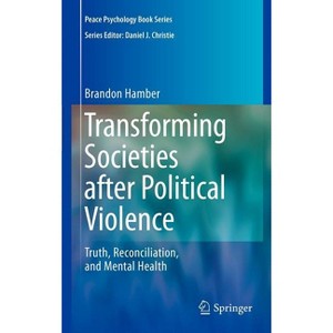 Transforming Societies After Political Violence - (Peace Psychology Book) by  Brandon Hamber (Hardcover) - 1 of 1