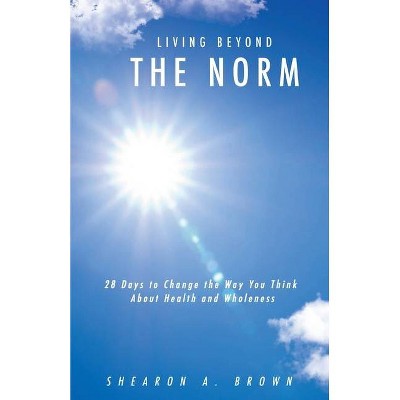 Living Beyond the Norm - by  Shearon A Brown (Paperback)