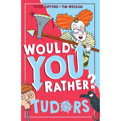 Would You Rather? Tudors - By Clive Gifford (paperback) : Target