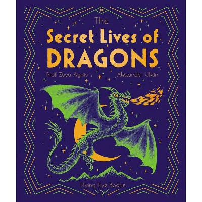 The Secret Lives of Dragons - by  Zoya Agnis (Hardcover)